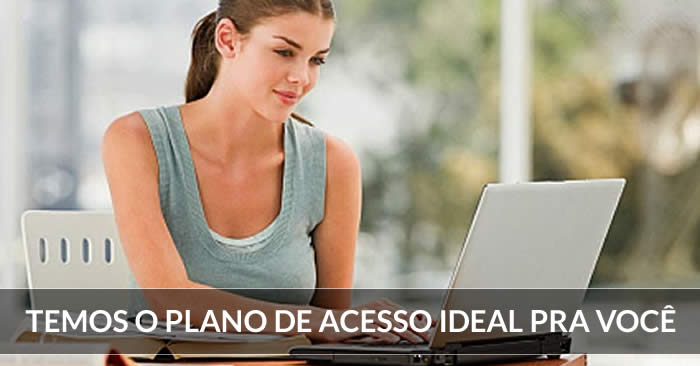 Conheça nossos planos de acesso.